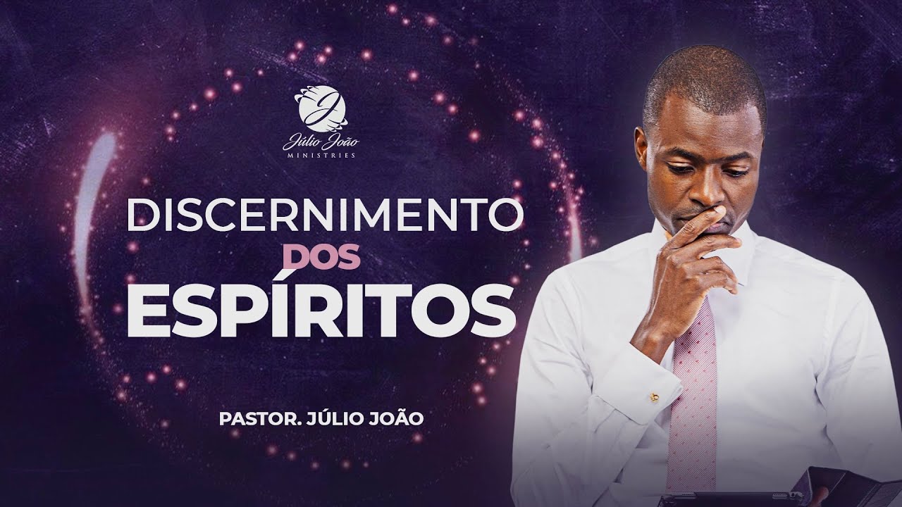 DISCERNIMENTO DOS ESPÍRITOS / Pastor Júlio João