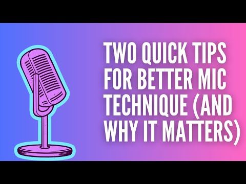 Two Quick Tips for Better Mic Technique (And Why It Matters for Your Podcast)