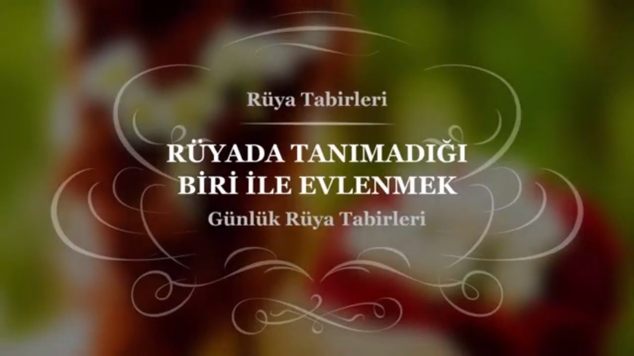 Rüyada, Tanımadığın Biri İle Evlenmek, Tabiri ve Yorumu | Rüya Tabirleri