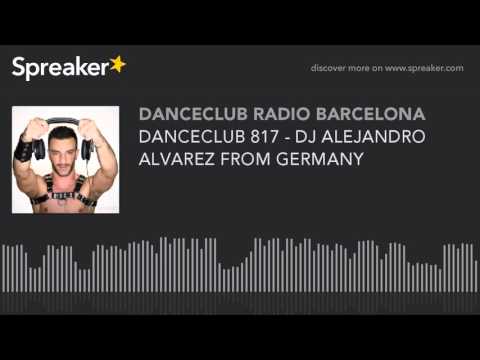 DANCECLUB 817 - DJ ALEJANDRO ALVAREZ FROM GERMANY (parte 6 de 8, hecho con Spreaker)