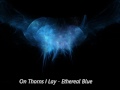 On Thorns I Lay - Ethereal Blue 