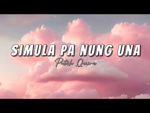 Simula Pa Nung Una - Patch Quiwa | naging magkaibigan pero di umabot na magka-ibigan