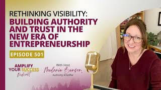 Episode 501: Rethinking Visibility: Building Authority and Trust in the New Era of Entrepreneurship