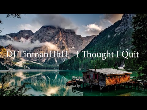 DJ TinmanHhH - I Thought I Quit