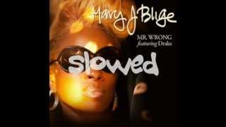 Mary J. Blige ft. Drake - Mr. Wrong - Slowed