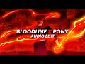 bloodline x pony [Edit Audio]