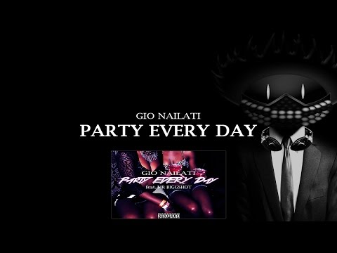 Gio Nailati - PARTY EVERY DAY (feat. Mr Biggshot)