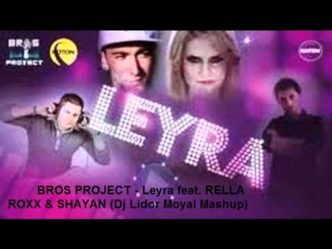 BROS PROJECT - Leyra feat. RELLA ROXX & SHAYAN (Lidor Moyal Mashup)