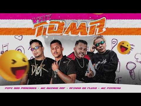 VAI TOMA  -  AFINHO DO FLUXO,  GUINHO RDF,  PIPI DOS PAREDÕES,  MC PIKACHU