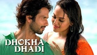 Dhokha Dhadi  Shahid Kapoor & Sonakshi Sinha  