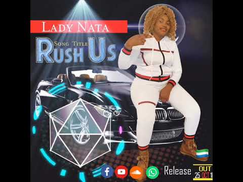 LADY NATA - RUSH US ( Dj wazzy) Sierra Leone 🇸🇱 music