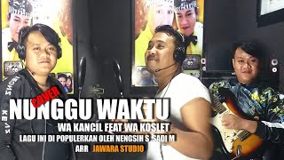 Download lagu NUNGGU WAKTU COVER WA KANCIL FEAT WA KOSLET mp3 Download lagu NUNGGU WAKTU COVER WA KANCIL FEAT WA KOSLET mp3