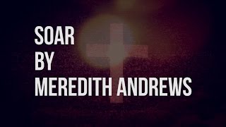 Soar - Meredith Andrews (lyric video)
