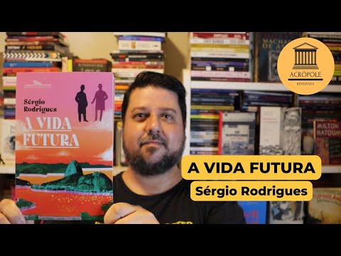 A VIDA FUTURA - Srgio Rodrigues (RESENHA)