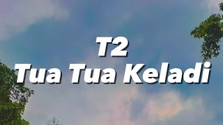 Download lagu T2 - Tua Tua Keladi (Lirik) mp3