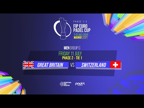 🇬🇧 GREAT BRITAIN vs SWITZERLAND🇨🇭- Men - Group C - Phase 2 - Tie 1 - FIP EURO PADEL