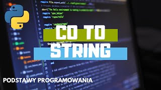 Co to string? Jak wyświetlić tekst w Python | Podstawy programowania