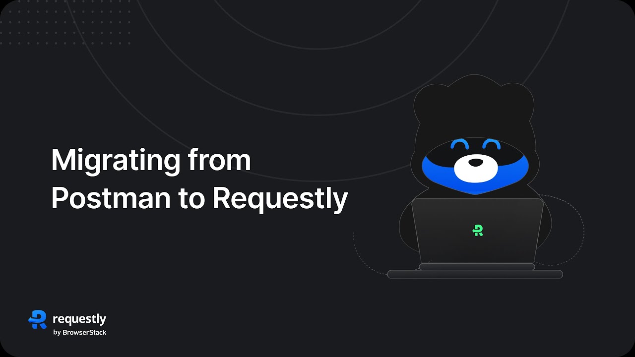 Migrating from Postman to Requestly