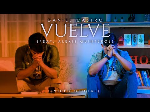 Daniel Castro | Vuelve ft. Alexis Quinteros (Cover) • Video Oficial