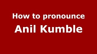 How to pronounce Anil Kumble