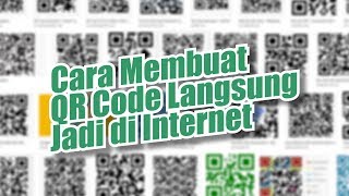 Cara Membuat QR Code Langsung Jadi di Internet