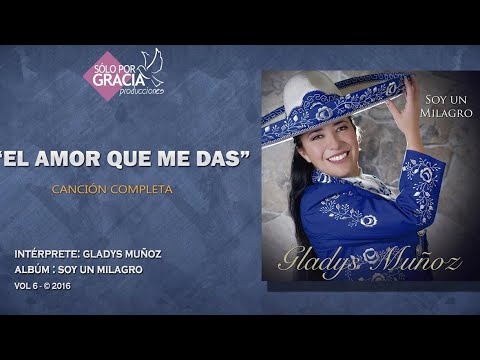 El Amor Que Me Das - Gladys Muñoz