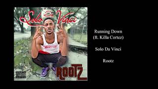Solo Da Vinci -  Running Down (ft. Killa Cortez)