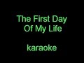 The First Day Of My Life - Karaoke 