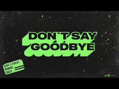 Make U Sweat, RodMac & Caelu - Don't Say Goodbye