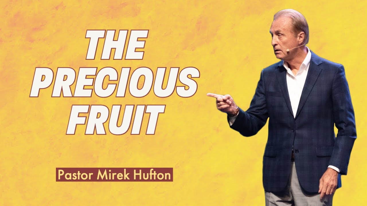 The Precious Fruit | Pastor Mirek Hufton