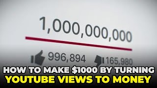 How To Make $1000 By Turning YouTube Views Into Money