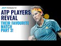 ATP Players Reveal Their Favourite Match They've Played! | Part 3