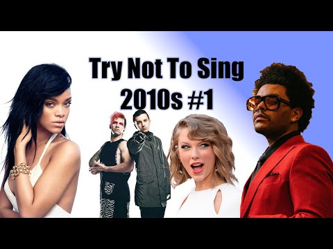 Try Not To Sing Along Challenge 2010s Edition! Part 1 (Impossible)