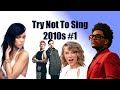 Try Not To Sing Along Challenge 2010s Edition Part 1 Impossible