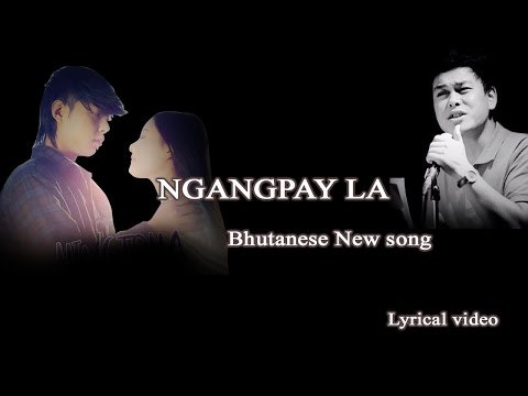 NGANGPAY LA || Bhutanese New Song || Lyrical video