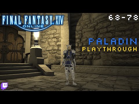 Final Fantasy XIV: Paladin Playthrough - 68 to 78 - Full Stream