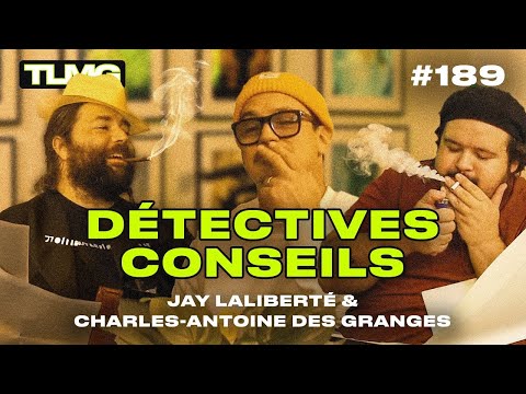 TLMG Ep 189 : JAY LALIBERTÉ & CHARLES-ANTOINE DES GRANGES ( DÉTECTIVES CONSEILS )