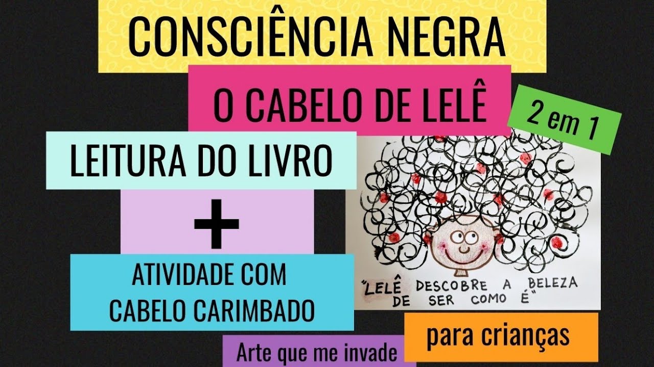 2 ATIVIDADES CONSCIÊNCIA NEGRA - O CABELO DE LELÊ +ATIVIDADE de ARTE CARIMBO no CABELO para crianças