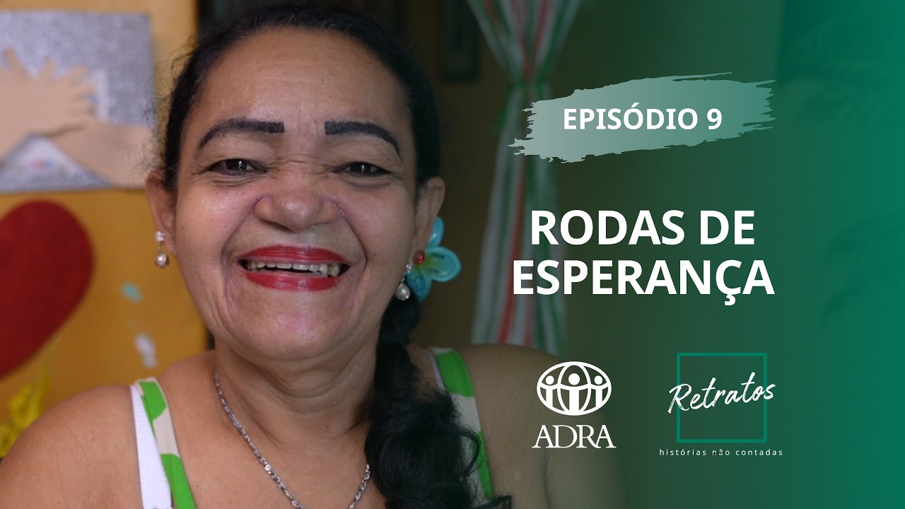 RETRATOS 9 - EP 09 - RODAS DE ESPERANÇA - ADRA CEARÁ