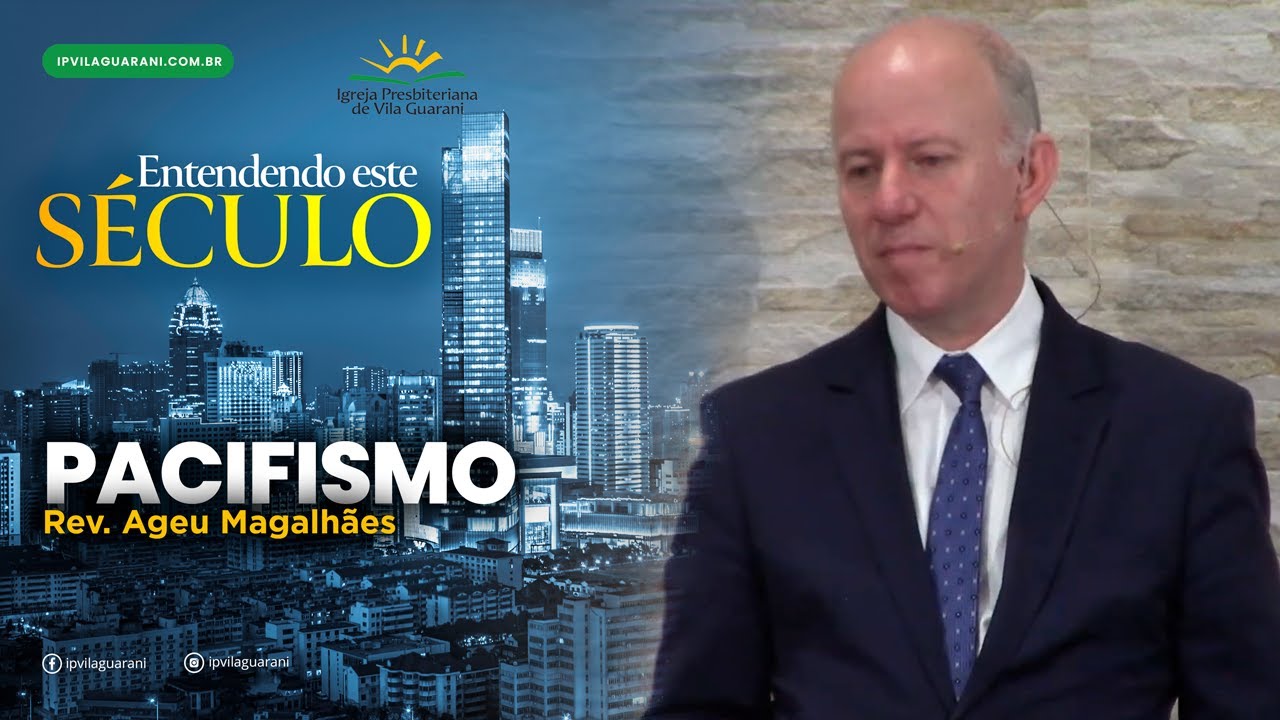 ED - Entendendo este Século - Pacifismo | Rev Ageu Magalhães