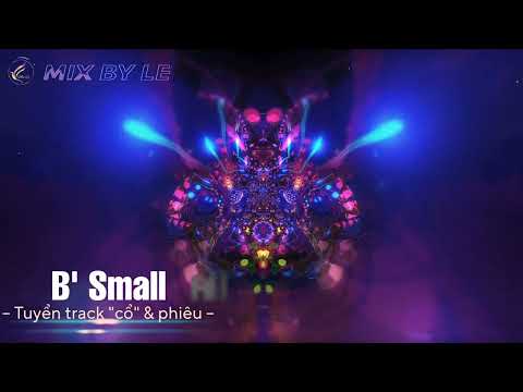 DJ B'Small || NONSTOP TUYỂN TRACK CỔ & PHIÊU || MIX BY LE
