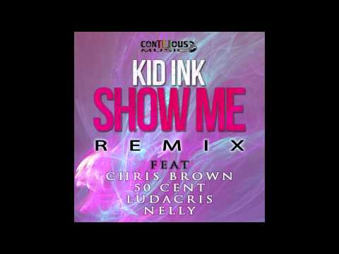 Kid Ink - Show Me (Ft. Chris Brown, 50 Cent, Ludacris, Nelly) OFFICIAL REMIX