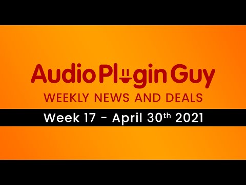 Audio Plugin Guy Weekly News and Deals - 30th April 2021