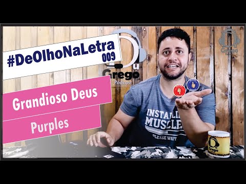 DeOlhoNaLetra#009 - Grandioso Deus | Purples