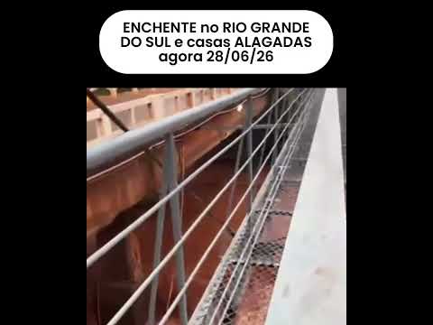 ENCHENTE no RIO GRANDE DO SUL e casas ALAGADAS agora 28 06 26