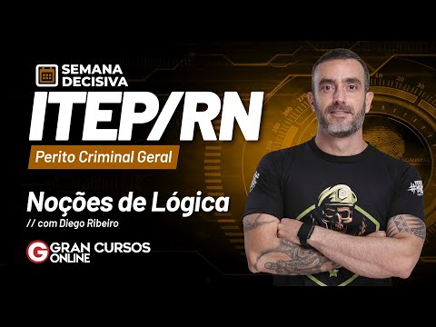 Semana decisiva ITEP RN - Perito Criminal Geral – Noções de Lógica com Diego Ribeiro