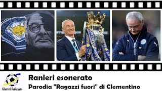 Ranieri esonerato (Parodia di &quot;Ragazzi fuori&quot; di Clementino)