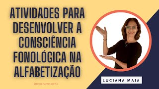 ATIVIDADES PARA DESENVOLVER A CONSCIÊNCIA FONOLÓGICA NA ALFABETIZAÇÃO