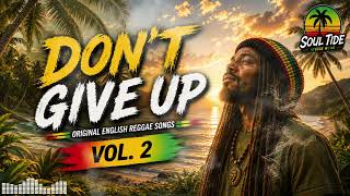 Download lagu DON'T GIVE UP 🌴 | Original English Roots Reggae Songs for Strength & Hope | Soul Tide Vol. 2 mp3