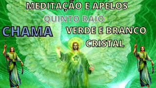 MEDITAO E APELOS - QUINTO RAIO CHAMA VERDE E BRANCA CRISTAL 